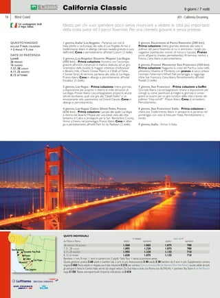 California Classic 9 giorni / 7 notti 
West Coast ATI - California Dreaming 
Ideato per chi vuol spendere poco senza rinunciare a vedere le città più importanti 
della costa ovest ed il parco Yosemite. Per una clientela giovane e senza pretese. 
1 giorno, Italia/ Los Angeles - Partenza con voli di 
linea (diretti o via Europa) alla volta di Los Angeles. Arrivo e 
trasferimento libero in albergo (servizio navetta gratuito a cura 
dell’hotel). Cena e pernottamento all’hotel Custom (3 stelle). 
2 giorno, Los Angeles/ Deserto Mojave/ Las Vegas 
(450 km) - Prima colazione. Incontro con l’accompa-gnatore 
all’orario convenuto e mattina dedicata ad un giro 
orientativo delle località di maggior interesse (Hollywood 
e Beverly Hills, il Teatro Cinese Mann’s e il Walk of Fame, 
il Sunset Strip). Al termine, partenza alla volta di Las Vegas. 
Pranzo libero. Cena in albergo e pernottamento all’hotel 
Excalibur (3 stelle). 
3 giorno, Las Vegas - Prima colazione. Intera giornata 
a disposizione per scoprire in libertà le mille attrazioni di 
Las Vegas. Pranzo libero. L’accompagnatore proporrà alcune 
attività facoltative, quali una gita alla “Death Valley” o un 
emozionante volo panoramico sul Grand Canyon. Cena in 
albergo e pernottamento. 
4 giorno, Las Vegas/ Calico Ghost Town, Fresno 
(636 km) - Prima colazione. Lasciata alle spalle Las Vegas 
si ritorna nel deserto Mojave per una breve visita alla città 
fantasma di Calico e proseguire per la San Bernardino County. 
Arrivo a Fresno nel pomeriggio. Pranzo libero. Cena in alber-go 
e pernottamento all’hotel Park Inn by Radisson (3 stelle). 
5 giorno, Escursione al Parco Yosemite (200 km) 
Prima colazione. Intera giornata dedicata alla visita in 
pullman del parco Yosemite, di cui si ammirano i luoghi più 
suggestivi (spettacolari scenari di roccia e cascate). Pranzo 
picnic all’aperto (meteo permettendo). Al termine, rientro a 
Fresno. Cena libera e pernottamento. 
6 giorno, Fresno/ Monterey/ San Francisco (430 km) 
Prima colazione. Raggiunta la costa del Pacifico, sosta nella 
pittoresca cittadina di Monterey con pranzo al sacco presso 
l’animato Fisherman’s Wharf. Nel pomeriggio si raggiunge 
infine San Francisco. Cena libera. Pernottamento all’hotel 
Powell (3 stelle). 
7 giorno, San Francisco - Prima colazione a buffet. 
Giornata libera. L’accompagnatore rimane a disposizione per 
consigli su come pianificare al meglio la giornata e conse-gnerà 
un buono per un giro turistico della città a bordo dei 
pullman “Hop-on/off ”. Pranzo libero. Cena di arrivederci. 
Pernottamento. 
8 giorno, San Francisco/ Italia - Prima colazione e 
check-out. Trasferimento libero in aeroporto e partenza nel 
pomeriggio con volo di linea per l’Italia. Pernottamento a 
bordo. 
9 giorno, Italia - Arrivo in Italia. 
Con accompagnatore locale 
di lingua italiana. 
QUESTO VIAGGIO 
include 7 prime colazioni 
+ 2 pranzi + 5 cene 
DATE DI PARTENZA 
Lunedì 
26 maggio 
16 giugno 
7, 21, 28 luglio 
4, 11, 25 agosto 
8, 15 settembre 
 
16 
QUOTE INDIVIDUALI 
in doppia solo tour* 
da Milano e Roma adulto bambino adulto bambino 
26 maggio, 16 giugno 1.560 1.065 1.075 700 
7, 21, 28 luglio 1.895 1.320 1.075 700 
4, 11, 25 agosto 1.955 1.330 1.135 710 
8, 15 settembre 1.620 1.075 1.135 710 
Bambino = min. 8 max 11 anni in camera con 2 adulti; *Solo Tour = senza la porzione aerea. 
Quota gestione pratica E 60 adulti e bambini dai 2 anni in poi. Assicurazione E 40 adulti, E 30 bambini da 0 anni in poi. Supplemento camera 
singola E 450. Terzo adulto in doppia uso tripla riduzione E 215 per camera. Con Lufthansa/ British Airways/ Klm/ Air France quote valide da tutti 
gli aeroporti Nord e Centro Italia serviti dai singoli vettori. Da Sud Italia e isole (via Roma con ALITALIA) + partners Sky Team Klm/ Air France 
supp. E 150. Tasse aeroportuali (importo indicativo): da E 410. 
 