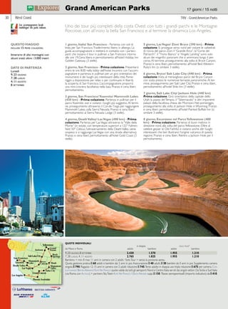 Grand American Parks 17 giorni / 15 notti 
West Coast TRV - Grand American Parks 
Uno dei tour più completi della costa Ovest con tutti i grandi parchi e le Montagne 
Rocciose, con all’inizio la bella San Francisco e al termine la dinamica Los Angeles. 
1 giorno, Italia/ San Francisco - Partenza con voli di 
linea per San Francisco. Trasferimento libero in albergo. La 
guida accompagnatore si metterà in contatto con i parteci-panti 
che iniziano il tour in pullman a San Francisco intorno 
alle ore 19.Cena libera e pernottamento all’hotel Holiday Inn 
Golden Gateway (3 stelle). 
2 giorno, San Francisco - Prima colazione. Presentarsi 
entro le ore 8:00 nella lobby dell’hotel. Incontro con l’accom-pagnatore 
e partenza in pullman per un giro orientativo dei 
monumenti e dei luoghi più interessanti della città. Pome-riggio 
a disposizione per relax o per continuare in libertà 
la scoperta di San Francisco. L’accompagnatore proporrà 
una mini-crociera facoltativa nella baia. Pranzo e cena liberi, 
pernottamento. 
3 giorno, San Francisco/ Yosemite/ Mammoth Lakes 
(430 km) - Prima colazione. Partenza in pullman per il 
parco Yosemite, ove si visitano i luoghi più suggestivi. Al termi-ne, 
proseguimento attraverso il Col-de-Tioga per raggiungere 
Mammoth Lakes, sulla Sierra Nevada. Pranzo e cena liberi, 
pernottamento al Sierra Nevada Lodge (3 stelle). 
4 giorno, Death Valley/ Las Vegas (490 km) - Prima 
colazione. Partenza per Las Vegas attraverso la “Valle della 
Morte” (in estate, con temperature superiori a 122° Fahren-heit/ 
50° Celsius, l’attraversamento della Death Valley viene 
sospeso e si raggiunge Las Vegas con una strada alternativa). 
Pranzo e cena liberi, pernottamento all’hotel Gold Coast (3 
stelle). 
5 giorno, Las Vegas/ Zion/ Bryce (390 km) - Prima 
colazione. Si prosegue verso nord per visitare le cattedrali 
di roccia del parco Zion: il “Grande Arco”, la”Corte dei 
Patriarchi”, il “Trono Bianco” e “Angels Landing” sono solo 
alcuni dei magnifici panorami che si ammirano lungo il per-corso. 
Al termine, proseguimento alla volta di Bryce Canyon. 
Pranzo e cena liberi, pernottamento all’hotel Best Western 
Ruby’s Inn (o similare 3 stelle). 
6 giorno, Bryce/ Salt Lake City (440 km) - Prima 
colazione. Visita al meraviglioso parco del Bryce Canyon 
con sosta presso le numerose terrazze panoramiche. Al ter-mine, 
proseguimento per Salt Lake City. Pranzo e cena liberi, 
pernottamento all’hotel Shilo Inn (3 stelle). 
7 giorno, Salt Lake City/ Jackson Hole (440 km) 
Prima colazione. Giro orientativo della capitale dello 
Utah: la piazza del Tempio, il “Tabernacolo” e altri imponenti 
palazzi della facoltosa chiesa dei Mormoni. Nel pomeriggio, 
proseguimento alla volta di Jackson Hole in Wyoming. Pranzo 
e cena liberi, pernottamento all’hotel Painted Buffalo Inn (o 
similare 3 stelle). 
8 giorno, Escursione nel Parco Yellowstone (400 
km) - Prima colazione. Partenza di buon mattino in 
direzione nord, alla volta del parco Yellowstone. Oltre al 
celebre geyser di Old Faithful, si visitano anche altri luoghi 
interessanti che ben illustrano l’origine vulcanica di questa 
regione. Pranzo e cena liberi. Rientro a Jackson Hole per il 
pernottamento. 
QUESTO VIAGGIO 
include 15 prime colazioni. 
Itinerario di alta montagna con 
alcuni tratti oltre i 3.000 metri. 
DATE DI PARTENZA 
Lunedì 
9, 23 giugno 
7, 28 luglio 
4, 11 agosto 
8 settembre 
 
Jackson  
San Francisco 
BCrayncyeo n Moab Death Valley 
 
 
  
 
 
  
TGertaonnds 
SRporcikn gs 
VMaollneuyment 
Tuba City 
Yosemite 
 
 
  
LMaakmemoth 
30 
QUOTE INDIVIDUALI 
in doppia solo tour* 
da Milano e Roma adulto bambino adulto bambino 
9, 23 giugno, 8 settembre 2.430 1.570 1.955 1.210 
7, 28 luglio, 4, 11 agosto 2.765 1.825 1.955 1.210 
Bambino = min. 8 max 11 anni in camera con 2 adulti; *Solo Tour = senza la porzione aerea. 
Quota gestione pratica E 60 adulti e bambini dai 2 anni in poi. Assicurazione E 40 adulti, E 30 bambini da 0 anni in poi. Supplemento camera 
singola E 790. Ragazzo 12-15 anni in camera con 2 adulti riduzione E 745. Terzo adulto in doppia uso tripla riduzione E 675 per camera. Con 
Lufthansa/ British Airways/ Klm/ Air France quote valide da tutti gli aeroporti Nord e Centro Italia serviti dai singoli vettori. Da Sicilia e Sud Italia 
(via Roma con Alitalia) + partners Sky Team Klm/ Air France / Delta Airlines supp. E 150. Tasse aeroportuali (importo indicativo): da E 410. 
Con accompagnatore locale 
multilingue che parla italiano. 
 