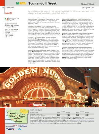 Sognando il West 14 giorni / 12 notti 
West Coast GOV-Sognando il West 
Include la visita alle maggiori città e ai parchi più belli del West, con molti pasti, buoni 
alberghi e alcune visite non previste dagli altri tour. 
1 giorno, Italia/ Los Angeles - Partenza con voli di linea 
alla volta di Los Angeles (diretti o via Europa). Arrivo e 
trasferimento in albergo. Pernottamento all’hotel Millennium 
Biltmore (4 stelle). 
2 giorno, Los Angeles - Prima colazione. Mattinata 
dedicata alla visita guidata della cittá: Santa Monica, Beverly 
Hills e il quartiere Messicano, Hollywood Avenue e il famoso 
Teatro Cinese dove si possono ammirare le impronte degli 
attori più famosi. Pranzo libero. Pomeriggio dedicato alla visita 
degli Universal Studios, gli studi cinematografici piu grandi del 
mondo. Cena al ristorante The Warehouse. Pernottamento. 
3 giorno, Los Angeles/ Palm Springs/ Phoenix 
(621 km) - Prima colazione. Partenza in pullman per 
Palm Springs, località di villeggiatura tra le più famose della 
California, frequentata da numerose star di Hollywood. 
Pranzo libero. Continuazione verso Phoenix costeggiando il 
Parco Nazionale Joshua Tree. Arrivo a Scottsdale. Cena in 
stile western al ristorante Rawhide. Pernottamento all’hotel 
InterContinental Montelucia (4 stelle). 
4 giorno, Scottsdale/ Sedona/ Grand Canyon (355 
km) - Prima colazione. Al mattino si visita il Montezuma 
Castle e Sedona, affascinante paesino nei pressi di Oak Creek 
Canyon. Continuazione per il Grand Canyon. Pranzo libero. 
Visita di alcune delle più suggestive terrazze panoramiche. 
Situato a 2125 metri di altitudine, questa meraviglia naturale 
é il risultato di milioni di anni di erosione da parte di vento 
e acqua con il fiume Colorado che scorre 1500 metri piu in 
basso. Cena e pernottamento all’hotel Best Western Squire 
Inn (3 stelle). 
5 giorno, Grand Canyon/ Lake Powell (230 km) 
Prima colazione. Mattina ancora dedicata alla visita del 
Grand Canyon. Pranzo libero e proseguimento per il lago 
Powell, uno dei più grandi laghi artificiali degli Stati Uniti, for-matosi 
in seguito alla costruzione della diga sul Glen Canyon. 
Questo lago, lungo quasi 300 km, si estende su una superfice 
di 658 km quadrati e arriva fino a 170 metri di profondità. 
Cena in stile western al ristorante Ken’s Old West. Pernotta-mento 
al Lake Powell Resort (3 stelle) di Page. 
6 giorno, Page/ Monument Valley/ Moab (443 km) 
Prima colazione. Partenza per la Monument Valley, il 
luogo che meglio rappresenta l’Ovest americano, così spesso 
utilizzato come set dei film. I famosi monoliti di roccia rossa 
che si stagliano nel cielo azzurro rendono questa valle indi-menticabile. 
Visita a bordo di veicoli 4x4 fino al fondo della 
valle. Pranzo barbecue con specialità Navajo. Nel pomerig-gio, 
continuazione verso Moab. Cena libera. Pernottamento 
all’hotel Bewt Western Plus Canyonlands (3 stelle). 
7 giorno, Moab/ Arches/ Bryce Canyon (400 km) 
Prima colazione. Al mattino, visita del Parco Nazionale di 
Arches che annovera al suo interno più di 2000 archi naturali, 
tra cui il famoso Delicate Arch, ed una varietà di formazioni 
geologiche uniche al mondo. Al termine, visita a Dead Horse 
Point, da dove si ammira il fiume Colorado. Pranzo libero e 
continuazione nel pomeriggio alla volta del Bryce Canyon. 
Cena in stile western e pernottamento all’hotel Bryce 
Canyon Ruby’s Inn (3 stelle). 
QUESTO VIAGGIO 
include 12 prime colazioni 
+ 1 pranzo + 9 cene 
DATE DI PARTENZA 
Domenica e Mercoledì 
22 giugno 
6, 13, 27 luglio 
3, 10, 13 agosto 
7, 28 settembre 
 
 
San Francisco 
 
 
 
Lake Powell 
VMaollneuyment 
BCrayncyeo n 
Yosemite 
Death Valley 
 
 
 
 
Con accompagnatore locale 
di lingua italiana. 
36 
QUOTE INDIVIDUALI 
in doppia solo tour* 
da Milano e Roma adulto bambino adulto bambino 
22 giugno, 7, 28 settembre 3.190 2.305 2.730 1.955 
6, 13, 27 luglio, 3, 10, 17 agosto 3.525 2.560 2.730 1.955 
Bambino = min. 8 max 11 anni in camera con 2 adulti; Ragazzo = 12-15 anni; *Solo Tour = senza la porzione aerea. 
Quota gestione pratica E 60 adulti e bambini dai 2 anni in poi. Assicurazione E 40 adulti, E 30 bambini da 0 anni in poi. Supplemento 
camera singola E 1.035. Terzo adulto in doppia uso tripla riduzione E 625 per camera. Con Lufthansa / British Airways / Klm / Air France 
quote valide da tutti gli aeroporti Nord e Centro Italia serviti dai singoli vettori. Da Sud Italia e isole (via Roma con Alitalia) + partners 
Sky Team Klm / Air France / Delta Airlines supp. E 150. Tasse aeroportuali (importo indicativo): da E 420. 
novità 
 