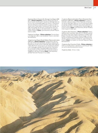 West Coast 37 
8 giorno, Bryce Canyon/ St. George/ Las Vegas (400 
km) - Prima colazione. Mattinata dedicata alla visita di 
Bryce Canyon, uno dei parchi naturali piu belli degli Stati Uni-ti, 
con le sue inconfondibili guglie che variano in colorazione 
dal rosso, all’arancio al bianco creando un gioco di colori e 
ombre unico. Pranzo libero. Partenza per Saint George, una 
delle città fondate dai Mormoni. Continuazione verso Las 
Vegas, capitale del gioco e del divertimento: un miraggio in 
mezzo al deserto. Cena e pernottamento all’hotel Treasure 
Island (3 stelle). 
9 giorno, Las Vegas - Prima colazione. Giornata libera 
a Las Vegas per relax e visite facoltative. Pranzo e cena liberi. 
Pernottamento. 
10 giorno, Las Vegas/ Death Valley/ Mammoth Lakes 
(585 km) - Prima colazione. Proseguimento del tour 
alla volta di Pahrump e Shoshone, attraverso il deserto del 
Nevada per arrivare al Parco Nazionale della Death Valley, la 
“Valle della Morte” famosa per le sue temperature estreme 
e per il paesaggio desolato. Visita dei punti più interessanti, 
tra cui Furnace Creek e Stovepipe Wells. Pranzo libero e 
proseguimento per Mammoth Lakes, gradevole località di 
villeggiatura sulla Sierra Nevada. Cena e pernottamento 
all’hotel Mammoth Mountain Inn (3 stelle). 
11 giorno, Mammoth Lakes/ Parco Yosemite/ San 
Francisco (500 km) - Prima colazione. Al mattino si 
discende a valle per visitare il Parco Nazionale di Yosemite, 
uno dei più belli della California, ricco di straordinarie bellez-ze 
naturali, costellato di altissime rupi, cascate spettacolari e 
torrenti. Pranzo libero e proseguimento nel pomeriggio ver-so 
San Francisco. Cena e pernottamento all’hotel Handlery 
Union Square (3 stelle sup.). 
12 giorno, San Francisco - Prima colazione. Mattina 
dedicata al giro orientativo della città con visita dei quartieri 
più famosi come Union Square, Chinatown, il Golden Gate 
Bridge e Sausalito. Pranzo libero. Nel pomeriggio, visita del 
famoso ex penitenziario federale sull’isola di Alcatraz, dove 
vennero rinchiusi numerosi criminali tra i quali il famoso Al 
Capone. Cena di arrivederci al ristorante Neptune’s Palace. 
Pernottamento. 
13 giorno, San Francisco/ Italia - Prima colazione e 
check out. Trasferimento in aeroporto e partenza per l’Italia 
con voli di linea. Pernottamento a bordo. 
14 giorno, Italia - Arrivo in Italia. 
 