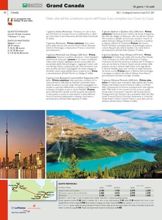 Grand Canada 16 giorni / 14 notti 
Canada REC - Ecological Coast to Coast ECC 001 
Dalle città dell’est ai bellissimi parchi dell’Ovest. Il più completo tour Coast to Coast. 
1 giorno, Italia/ Montréal - Partenza con voli di linea 
per Montreal (via Europa). Arrivo e trasferimento in alber-go. 
Cena libera e pernottamento all’hotel Delta Centreville 
(4 stelle). 
2 giorno, Montréal - Prima colazione. Giro orien-tativo 
della città (la città vecchia, Mount Royal il Business 
District). Pomeriggio a disposizione. Pranzo e cena liberi, 
pernottamento. 
3 giorno, Montréal/ Lac Delage (285 km) - Prima 
colazione. Partenza in pullman attraverso i monti Appalachi 
settentrionali. Sosta per il pranzo in un rustico Lumberjack 
Cabin, dove simpatici taglialegna daranno prova della loro 
proverbiale abilità. Nel pomeriggio si raggiunge il resort sulle 
rive del lago. Tempo a disposizione per relax ed attività ricre-ative 
previste dal resort (passeggiate nel verde, noleggio di 
biciclette, canoe, kayak, pedalò, piscina scoperta, ecc.). Cena 
e pernottamento all’hotel Manoir Lac Delage (4 stelle). 
4 giorno, Lac Beauport/ Laurentides/ Saguenay (195 
km) - Prima colazione. Intera giornata a contatto con la 
natura all’interno della Riserva Naturale Laurentides. Dopo 
breve istruzione a cura dei ranger del parco, equipaggiati con 
stivaloni e copricapo effettuerete un trekking a piedi attraverso 
la foresta e di seguito un giro in canoa “Rabaska”. Pranzo 
picnic. All’imbrunire, sempre scortati da guide naturalistiche, 
si sosta presso un punto di osservazione in attesa dell’orso 
bruno. Al termine trasferimento in albergo. Cena libera e 
pernottamento all’hotel Delta Saguenay (4 stelle). 
5 giorno, Balene e Québec City (385 km) - Prima 
colazione. Partenza di buon mattino dal fiordo di Saguenay 
alla volta del villaggio di Tadoussac, sulle rive del San Lorenzo. 
Mini-crociera in battello sul fiume per avvistare i branchi di 
balene Rorqual e Beluga. Al termine, si attraversa in pullman 
la regione collinare di Charlevoix. Pranzo allo storico 
Manoir Richelieu e proseguimento nel pomeriggio lungo la 
costa di Beaupré alla volta di Québec City. Cena libera e 
pernottamento all’hotel Delta Québec (4 stelle). 
6 giorno, Québec City/ Ottawa (475 km) - Prima 
colazione. Al mattino, giro della città murata (Place Royale, 
i Piani di Abramo, la collina del Parlamento, il Chateau 
Frontenac). Al termine, partenza in pullman per St. Prosper e 
visita ad una fattoria di bisonti. Questi animali simbolo delle 
praterie, cacciati e venerati dagli indiani, sono oggi allevati 
in fattorie modello, dopo aver rischiato la totale estinzione 
nel secolo scorso. Pranzo tipico in fattoria. Nel pomeriggio 
si prosegue in pullman alla volta di Ottawa. Cena libera e 
pernottamento all’hotel Lord Elgin (4 stelle). 
7 giorno, Ottawa/ Toronto (400 km) - Prima cola-zione. 
Al mattino, giro orientativo della capitale del Canada 
(Rideau Hall, Rideau Canal, la National Gallery e il Museo 
della Civilizzazione). Al termine, proseguimento nella regione 
delle “Mille Isole” e mini-crociera di circa un’ora in quello 
che gli indiani chiamavano “il giardino del Grande Spirito”. 
Proseguimento per Toronto e giro orientativo della città (Bay 
Street, Financial District, Municipio, Parlamento e Università, 
Yonge Street e l’Eaton Center). Pranzo e cena liberi, pernot-tamento 
all’hotel Eaton Chelsea (4 stelle). 
QUESTO VIAGGIO 
include 14 prime colazioni 
+ 8 pranzi + 1 cena 
DATE DI PARTENZA 
Sabato/ Lunedì 
24, 31 maggio 
7, 14, 21, 28 giugno 
5, 12, 19, 26 luglio 
2, 4, 9, 16, 23, 30 agosto 
Lac Delage 
Con accompagnatore locale 
multilingue che parla italiano. 
50 
QUOTE INDIVIDUALI 
in doppia solo tour* 
da Milano e Roma adulto bambino adulto bambino 
maggio e fino al 21 giugno 3.105 1.745 2.570 1.330 
28 giugno, luglio e fino al 23 agosto 3.465 2.015 2.570 1.330 
30 agosto 3.105 1.745 2.570 1.330 
Bambino = min. 5 max 11 anni in camera con 2 adulti; *Solo Tour = senza la porzione aerea. 
Quota gestione pratica E 60 adulti e bambini dai 2 anni in poi. Assicurazione E 40 adulti, E 30 bambini da 0 anni in poi. 
Supplemento camera singola E 930. Terzo adulto in doppia uso tripla riduzione E 590 per camera. Con Air Canada/ Lufthansa/ 
British Airways quote valide da tutti gli aeroporti Nord e Centro Italia serviti dai singoli vettori. Da Sicilia e Sud Italia (tramite altri 
vettori via Roma) supp. E 150. Tasse aeroportuali (importo indicativo): da E 400. 
 