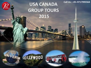 USA CANADA
GROUP TOURS
2015
Call Us : +91-9717995564
 