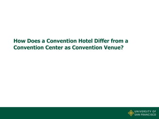 How Does a Convention Hotel Differ from a
Convention Center as Convention Venue?

 