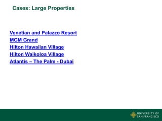 Cases: Large Properties

Venetian and Palazzo Resort
MGM Grand
Hilton Hawaiian Village
Hilton Waikoloa Village
Atlantis – The Palm - Dubai

 