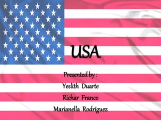 USA
Presentedby :
Yeslith Duarte
Richar Franco
Marianella Rodríguez
 