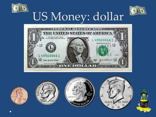 US Money: dollar
 