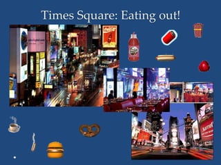 Times Square: Eating out!
 