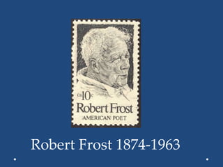 Robert Frost 1874-1963
 