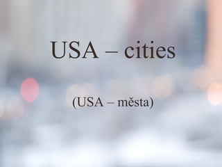 USA – cities
(USA – města)

 