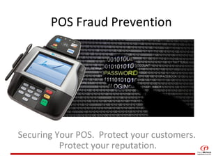 POS Fraud Prevention
Securing Your POS. Protect your customers.
Protect your reputation.
 