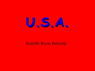 U.S.A.
Rodolfo Reyes Bencorp

 