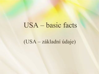 USA – basic facts
(USA – základní údaje)

 