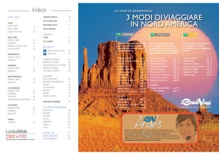 Indice
STATI UNITI
TOUR
EAST COAST 4
WEST COAST 11
COAST TO COAST 38
NEW YORK
SERVIZI E VISITE 44
ALBERGHI 45
MINITOUR DA NEW YORK 47
THE BIG APPLE 48
MIAMI BEACH
SERVIZI E VISITE 50
ALBERGHI 51
ORLANDO
SERVIZI E VISITE 52
ALBERGHI 53
SAN FRANCISCO
SERVIZI E VISITE 54
ALBERGHI 55
LOS ANGELES
SERVIZI E VISITE 56
ALBERGHI 57
MINI TOUR 58
SANTA MONICA E SAN DIEGO 59
LAS VEGAS
SERVIZI E VISITE 60
ALBERGHI 61
MINI TOUR 61
HAWAII
ALBERGHI 63
I GRANDI PARCHI 66
FLY & DRIVE USA 70
NOLEGGIO AUTO 72
TRENI AMTRAK 73
CANADA
TOUR 75
FLY & DRIVE 82
MESSICO
GRAND OASIS TULUM 85
AZUL FIVES 86
COMBINATI MESSICO 87
MINITOUR YUCATAN 88
MERAVIGLIE DELLO YUCATAN 88
MINITOUR CHIAPAS 89
YUCATAN & CHIAPAS 89
CARAIBI
BAJA CALIFORNIA 90
REPUBBLICA DOMINICANA 91
JAMAICA 92
THE BAHAMAS 93
ANTIGUA 94
ARUBA 95
TURKS & CAICOS 96
CROCIERE CARNIVAL 97
POLINESIA FRANCESE
BORA BORA 99
MOOREA 102
HUAHINE’ 104
TAHA’A 105
RANGIROA 106
TIKEHAU 107
TAHITI 108
NOTIZIE UTILI 111
ASSICURAZIONE 112
REGOLAMENTO 114
iGV TOUR DE iGRANDIVIAGGI
3 MODI DIVIAGGIARE
IN NORD AMERICA
Triangolo dell’Est pag. 4
Rock Country Blues & Jazz pag. 8
Florida Sun pag. 10
GoldenWest pag. 12
California Dreamin’ pag. 14
California Classic pag. 16
WesternTrails pag. 17
Grandi Parchi pag. 18
America the Beautiful pag. 19
For EverWest pag. 20
Favoloso FarWest pag. 30
Stelle & Strisce pag. 38
Favoloso Coast to Coast pag. 40
Itinerari evergreen, con ampia
gamma di partenze, guida che
parla italiano, ottimo rappor-
to qualità/prezzo.
Itinerari più approfonditi
per viaggiatori più curiosi e
maggiormente orientati alle
visite e agli aspetti naturalistici.
Con guide che parlano italiano.
Itinerari più ricchi di servizi
e prestigiosi, riservati
esclusivamente ai viaggiatori
italiani.
The FreedomTrail pag. 6
Best of New England pag. 7
Dixieland Express pag. 9
Wings over theWest pag. 11
Indiani e Cowboys pag. 20
Panorami delWest pag. 21
Famous American Parks pag. 26
Grand American Parks pag. 28
Alaska! Into theWild pag. 36
Triangolo dell’Est pag. 5
GoldenWest pag. 13
California Dreamin’ pag. 15
Vecchio e Nuovo FarWest pag. 24
Favoloso FarWest pag. 32
Sognando il West pag. 34
Grand America pag. 42
Per gli sposi che prenotano un tour
LunadiMiele
€100riduzione
a coppia
CANADA
Canada Maple Leaf pag. 75
Alci e Castori pag. 76
Dalle Rocciose al Pacifico pag. 77
Grand Canada pag. 80
CANADA
Canada, Natura & Relax pag. 78
Tra Orsi e Balene pag. 79
AngelsScegliete, prenotate e rilassatevi: in un viaggio iGV Tour nulla è lasciato al caso.
Precisione, puntualità ed assistenza sono le nostre parole d’ordine per tutta la durata
della vostra vacanza. Ma non è tutto. Anche se scegliete un viaggio senza
accompagnatore, avrete a disposizione PER TUTTO IL MESE DI AGOSTO a New York, Los
Angeles e Miami Beach un iGV ANGEL pronto ad assistervi per prenotare escursioni, visite,
biglietti per spettacoli e concerti e per soddisfare qualsiasi esigenza di tipo organizzativo.
Una telefonata e l’iGV Angel sarà subito al vostro fianco.
 