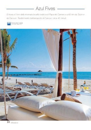 Si trova a 5 km dalla rinomata località turistica di Playa del Carmen e a 60 km da Tulum e
da Cancun. Trasferimento dall’aeroporto di Cancun: circa 40 minuti.
86 Messico
Azul Fives
Per info: vedere il catalogo
“iGV Club” Estate 2015
 