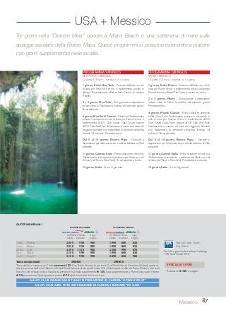 USA + Messico
87
Tre giorni nella “Grande Mela” oppure a Miami Beach e una settimana di mare sulle
spiagge assolate della Riviera Maya. Questi programmi si possono estendere a piacere
con giorni supplementari nelle località.
PROGRAMMA YANKEES
NEW YORK + MESSICO
12 GIORNI / 10 NOTTI - PARTENZE TUTTI I GIORNI
1 giorno, Italia/ NewYork - Partenza dall’Italia con voli
di linea per New York. Arrivo e trasferimento privato in
albergo. Pernottamento all’hotel Park Central (o similare
4 stelle).
2 e 3 giorno, NewYork - Due giornate a disposizione
incluso visita di Manhattan la mattina del secondo giorno.
Pernottamento.
4 giorno,NewYork/ Cancun - Check out.Trasferimento
privato in aeroporto e volo di linea per Cancun. Arrivo e
trasferimento all’iGV Club Grand Oasis Tulum oppure
all’iGV Club Azul Fives.Sistemazione in camera ed inizio del
soggiorno balneare con trattamento di pensione completa,
formula“all inclusive”. Pernottamento.
Dal 5 al 10 giorno, Riviera Maya - Giornate a
disposizione per relax, escursioni e attività balneare al Club
prescelto.
11 giorno,Cancun/ Italia - Prima colazione e check out.
Trasferimento in aeroporto e partenza per l’Italia con voli
di linea (via Miami o NewYork). Pernottamento a bordo.
12 giorno,Italia - Arrivo in giornata.
PROGRAMMA GRINGOS
MIAMI + MESSICO
12 GIORNI / 10 NOTTI - PARTENZE TUTTI I GIORNI
1 giorno, Italia/ Miami - Partenza dall’Italia con voli di
linea per Miami.Arrivo e trasferimento privato in albergo.
Pernottamento all’hotelThe Palms (camera city view).
2 e 3 giorno, Miami - Due giornate a disposizione
incluso visita di Miami la mattina del secondo giorno.
Pernottamento.
4 giorno, Miami/ Cancun - Prima colazione american
buffet. Check out. Trasferimento privato in aeroporto e
volo di linea per Cancun. Arrivo e trasferimento all’iGV
Club Grand Oasis Tulum oppure all’iGV Club Azul Fives.
Sistemazione in camera ed inizio del soggiorno balneare
con trattamento di pensione completa, formula “all
inclusive”. Pernottamento.
Dal 5 al 10 giorno, Riviera Maya - Giornate a
disposizione per relax, escursioni e attività balneare al Club
prescelto.
11 giorno,Cancun/ Italia - Prima colazione e check out.
Trasferimento in aeroporto e partenza per l’Italia con voli
di linea (via Miami o NewYork). Pernottamento a bordo.
12 giorno,Italia - Arrivo in giornata.
QUOTE INDIVIDUALI
PROGRAMMA YANKEES PROGRAMMA GRINGOS
da Milano e Roma supp. da Milano e Roma supp.
adulto bambino singola adulto bambino singola
1-MAG 31-MAG 2.045 950 900 1.990 840 830
1-GIU 26-GIU 2.030 950 885 1.990 840 830
27-GIU 2-SET 2.390 1.130 900 2.350 990 870
3-SET 30-SET 2.150 990 990 1.990 840 830
1-OTT 31-OTT 2.150 990 990 2.090 840 900
Tasse aeroportuali 390/430 390/450
Terzo adulto in camera con 2 letti RIDUZIONE 10%. Con British Airways (e partners OneWorld: Iberia/ American Airlines) quote va-
lide in partenza da Roma, Milano e altri scali Nord Italia serviti da questi vettori. Con Alitalia quote valide da Roma, Milano e altri scali
Nord e Centro Italia incluso Napoli; da aeroporti Sud Italia supplemento € 135. Stop supplementare a Miami sulla via del ritorno
€ 90 per persona. Quota gestione pratica € 70 adulti e bambini dai 2 anni in poi.
ALL’iGV CLUB GRAND OASIS TULUM SISTEMAZIONE IN CAMERA “OCEAN FRONT”
ALL’iGV CLUB AZUL FIVES SISTEMAZIONE IN CAMERA STANDARD “DE LUXE”
SPECIALE SPOSI
Riduzione € 100 a coppia
Per info e giorni extra: vedere il catalogo
“iGV Club” Estate 2015
Grand Oasis Tulum
Azul Fives
Messico
 