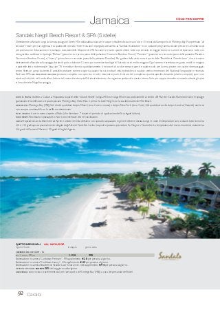 92 Caraibi
Jamaica
Sandals Negril Beach Resort & SPA (5 stelle)
Direttamente affacciato lungo la famosa spiaggia di Seven Mile dalla sabbia bianca e le acque cristalline, dista circa un’ora e 15 minuti dall’aeroporto di Montego Bay. Pluripremiato “all
inclusive” resort per l’accoglienza e la qualità del servizio, l’hotel è da anni impegnato attraverso la “Sandals Foundation” in un costante programma sociale presso le comunità locali
per promuovere l’educazione e lo sviluppo ecosostenibile. Dispone di 248 fra camere e suite, queste ultime tutte con servizio di maggiordomo. Le camere di base sono tutte con
vista giardino, suddivise in tipologie “Deluxe” (piano terra e primo piano delle palazzine Coconut e Bamboo Grove),“Premium” (piano terra e secondo piano delle palazzine Paradise,
Coconut e Bamboo Grove) e “Luxury” (piano terra e secondo piano della palazzina Paradise). Per godere della vista mare si parte dalle “Beachfront Grande Luxe”, che si trovano
direttamente affacciate sulla spiaggia, dotate di patio o balcone. Ci sono poi numerose tipologie di Suite dai costi molto maggiori. Ogni camera è arredata con gusto, mobili in mogano
e piastrelle, letto matrimoniale “king size”,TV e minibar rifornito quotidianamente. 6 ristoranti di cui due sempre aperti e quattro solo per la cena, piscine con vasche idromassaggio,
centro fitness e campi da tennis. E’ possibile praticare numerosi sport acquatici fra cui windsurf, vela, hydrobike, sci nautico; centro immersioni del National Geographic e rinomata
Red Lane SPA. ALL INCLUSIVE INCLUDE: pensione completa con open bar in tutti i ristoranti e punti di ristoro del complesso; spuntini, aperitivi, bevande (alcolici compresi), sport con
istruttori, kids club, wi-fi, ombrelloni, lettini e teli mare, discoteca, staff di intrattenimento che organizza spettacoli e serate a tema. Solo per coppie, atmosfera romantica ideale gli sposi
in luna di miele. Magnifica spiaggia.
DOVE SI TROVA: Insieme a Cuba e a Hispaniola fa parte delle “Grandi Antille”; lunga 240 km e larga 80 si trova praticamente al centro del Mar dei Caraibi. Numerose sono le spiagge
giamaicane d’eccellenza tra le quali spiccano Montego Bay, Ocho Rios e prima fra tutte Negril con la sua famosa Seven Mile Beach.
AEROPORTO: Montego Bay (MBJ).Voli diretti quotidiani da/per Miami (circa 2 ore e mezza) e da/per NewYork (circa 4 ore).Voli quotidiani anche da/per Londra (Gatwick) anche se
non sempre combinabili con le tariffe nordamericane.
FUSO ORARIO: 6 ore in meno rispetto all’Italia (che diventano 7 durante il periodo di applicazione dell’ora legale italiana).
DOCUMENTI: Necessario il passaporto. Non sono necessari visti né vaccinazioni.
CLIMA:Tropicale secco da Dicembre ad Aprile e umido nel resto dell’anno con sporadici acquazzoni in genere di breve durata.Lungo le coste le temperature sono costanti tutto l’anno tra
i 22 e i 32 gradi, spesso piacevolmente mitigate dagli Alisei di Nord-Est. I cicloni tropicali si possono presentare fra Giugno e Novembre. La temperatura del mare si mantiene costante tra
i 26 gradi di Gennaio/ Marzo e i 29 gradi di Luglio/ Agosto.
CARIBBEAN DELUXE ROOM - DL
DAL 1 APR AL 20 DIC 1.190 295
Sistemazione in camera“Caribbean Premium”- PR supplemento € 28 per persona al giorno.
Sistemazione in camera“Caribbean Luxury”- LX supplemento € 62 per persona al giorno.
Sistemazione in camera“Beachfront Grande Luxe” Club Level - GB supplemento € 94 per persona al giorno.
OFFERTA SPECIALE: SCONTO 30% del soggiorno alberghiero.
ASSISTENZA: sono inclusi i trasferimenti da/ per l’aeroporto di Montego Bay (MBJ) a cura del personale dell’hotel.
QUOTE INDIVIDUALI ALL INCLUSIVE
5 giorni/4 notti in doppia giorno extra
SOLO PER COPPIE
 