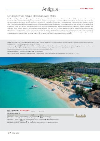 SOLO PER COPPIE
Antigua
Sandals Grande Antigua Resort & Spa (5 stelle)
Sulla Dickenson Bay, reputata una delle spiagge più belle dei Carabi per la sua sabbia fine e bianchissima. Si trova a circa 15 minuti dall’aeroporto e accetta solo coppie.
Si suddivide in due aree: il “Caribbean Village” con palazzine basse immerse in una piantagione di palme e il “Mediterranean Village” che ospita solo suite con servizio
personalizzato di concierge/ maggiordomo privato,e che si ispira nello stile architettonico al fascino delle località mediterranee.9 ristoranti più altri 4 all’interno delVillage
offrono sapori raffinati per ogni palato;a questi si aggiungono numerosi bar e punti di ristoro.6 piscine (di cui una gigante e spettacolare di 400 mq) con altrettante vasche
idromassaggio, centro SPA“Red Lane” (servizi a pagamento) e una lunghissima lista di attrezzature sportive, tutte a disposizione degli ospiti. In totale 373 camere e suite
suddivise in ben 23 differenti tipologie; le camere di base “Caribbean Deluxe” sono tutte dotate di aria condizionata e ventilatore a pale, letto matrimoniale king size,
patio o balcone e tutti i più moderni comfort di un vero resort di lusso.ALL INCLUSIVE INCLUDE:pensione completa con open bar ovunque nel resort,intrattenimenti serali
con piano bar e serate a tema, utilizzo di tutte le attrezzature sportive del resort (incluso anche lezioni introduttive al diving e due immersioni al giorno per brevettati).
Atmosfera elegante e romantica; ideale per coppie di sposi e per chi cerca una vacanza attiva e divertente. Spiaggia superlativa.
94 Caraibi
DOVE SI TROVA: nelle Piccole Antille; battezzata dagli spagnoli“Antiga”, è oggi un’isola prevalentemente anglofona dove l’influenza britannica si percepisce ovunque. Ha una costa molto
frastagliata e vanta, si dice, 365 spiagge: una per ogni giorno dell’anno.
AEROPORTO: Antigua (ANU). Circa 3 ore di volo da Miami e circa 4 ore e 40 minuti da New York (voli non quotidiani). Per rientrare in Italia bisogna quasi sempre considerare un
pernottamento extra a Miami o NewYork.Volando intercontinentali con British Airways è possibile rientrare con voli diretti su Londra Gatwick.
FUSO ORARIO: 5 ore in meno rispetto all’Italia e 6 ore in meno durante il periodo dell’ora legale.
DOCUMENTI: necessario il passaporto con almeno 3 mesi di validità residua.
CLIMA: tropicale secco da Novembre a Gennaio; più umido e tendenzialmente piovoso tra Maggio e Ottobre; temperature tutto l’anno tra i 27° e i 32°.
CARIBBEAN DELUXE ROOM - DL
DAL 1 APR AL 20 DIC 1.375 340
Sistemazione in camera “Caribbean Premium” - PR supplemento € 25 per persona al giorno.
Sistemazione in camera “Grande Luxe Poolside” - GL - supplemento € 48 per persona al giorno.
Sistemazione in camera “Grande Luxe Poolside Walkout” - WGL - supplemento € 70 per persona al giorno.
OFFERTA SPECIALE: SCONTO 30% del soggiorno alberghiero.
ASSISTENZA: sono inclusi i trasferimenti da/ per l’aeroporto di Antigua (ANU) a cura del personale Sandals.
QUOTE INDIVIDUALI ALL INCLUSIVE
5 giorni/4 notti in doppia giorno extra
 