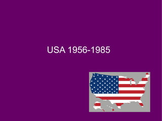 USA 1956-1985 
 