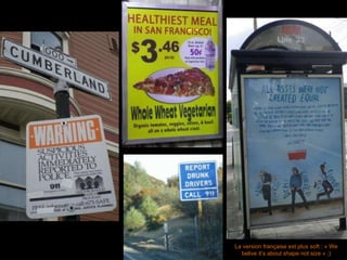 La version française est plus soft : « We belive it’s about shape not size » ;) 