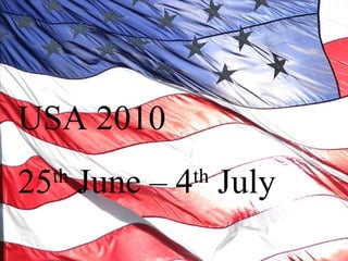 USA 2010 25 th  June – 4 th  July 