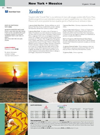 20 
New York + Messico 
12 giorni / 10 notti 
Grand Oasis Tulum Yankees 
Tre giorni nella “Grande Mela” e una settimana di mare sulle spiagge assolate della Riviera Maya. 
Questo programma si può estendere a piacere con giorni supplementari sia a New York che in 
Messico ed è anche possibile fermarsi qualche giorno a Miami prima di rientrare in Italia. 
1 giorno, Italia/ New York - Partenza dall’Italia con voli di 
linea per New York. Arrivo e trasferimento privato in albergo. 
Pernottamento all’hotel Park Central (o similare 4 stelle). 
2 giorno, New York - Al mattino, visita di Manhattan in 
italiano. Procedendo verso Nord attraverso Columbus Circle e 
con brevi soste al Lincoln Center e Strawberry Fields (Central 
Park), si raggiunge Harlem per una passeggiata tra le ‘brown-stones’. 
Poi ci dirigiamo verso Sud percorrendo la Fifth Avenue 
e passando per il “Museum Mile” (Guggenheim, Metropolitan, 
Frick), il Palazzo delle Nazioni Unite, la Grand Central Station, 
i grattacieli famosi come il Chrysler, il Flatiron e l’Empire State 
Building; e ancora il Greenwich Village, Little Italy e Chinatown, 
il Ponte di Brooklyn e Battery Park per ammirare la baia e 
le sue isole tra cui quelle della Statua della Libertà e di Ellis 
che ospita il Museo dell’Immigrazione. Qui la guida fornirà 
il biglietto del battello per Liberty Island (visita libera, non è 
incluso l’ingresso al monumento). Rientro libero in albergo e 
pomeriggio a disposizione. Pernottamento. 
3 giorno, New York - Giornata a disposizione. Pernotta-mento. 
4 giorno, New York/ Cancun - Check out. Trasferimento 
privato in aeroporto e volo di linea per Cancun. Arrivo e 
trasferimento all’iGV Club Grand Oasis Tulum. Sistemazione 
in camera ed inizio del soggiorno balneare con trattamento di 
pensione completa. Pernottamento. 
Dal 5 al 10 giorno, iGV Club Grand Oasis Tulum 
Giornate a disposizione per relax, escursioni e attività balneare 
al nostro Club. Trattamento di pensione completa, con formula 
“all inclusive”. 
11 giorno, Cancun/ Italia - Prima colazione e check out. 
Trasferimento in aeroporto e partenza per l’Italia con voli di 
linea (via Miami o New York). Pernottamento a bordo. 
12 giorno, Italia - Arrivo in giornata. 
Quote individuali 
da Milano da tutta Italia giorni extra Park Central giorni extra Grand Oasis 
adulto bambino adulto bambino adulto bambino adulto bambino 
15-dic 25-dic 2.750 1.215 2.805 1.255 161 42 130 gratis 
26-dic 4-gen 2.990 1.215 3.060 1.255 247 42 130 gratis 
5-gen 26-feb 2.015 885 2.115 960 109 42 110 gratis 
27-feb 29-mar 2.130 885 2.230 960 120 42 110 gratis 
30-mar 30-apr 2.120 885 2.220 960 160 46 90 gratis 
Tasse aeroportuali 110 390/410 
Supplemento singola e 990. Terzo adulto in camera con 2 letti riduzione 25%. Stop supplementare a Miami sulla via del ritorno 
e 90 per persona. Con British Airways (e partners One World: Iberia/American Airlines) quote valide in partenza da Roma, Milano e 
altri scali Nord Italia serviti da questi vettori. Con Alitalia quote valide da Roma, Milano e altri scali Nord e Centro Italia incluso Napoli; 
da aeroporti Sud Italia supplemento e 135. 
Quota gestione pratica e 60 adulti; e 30 bambini. Assicurazione e 40 adulti; e 30 bambini 0-12 anni. 
Messico 
date di partenza 
tutti i giorni 
questo viaggio INCLUDe 
3 notti a new york hotel park central 
7 notti all’igv club grand oasis tulum 
in pensione completa “all inclusive” 
trasferimenti privati a new york e in 
messico 
giro città di new york con guida 
italiana 
luna di miele 
Riduzione a coppia €100 
Per ulteriori informazioni 
consultare il catalogo 
“iGV Club” Inverno 2013-14 
 