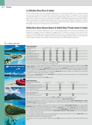 Le Méridien Bora Bora (5 stelle) 
Si trova sul Motu Piti Aau, a 20 minuti di motobarca dall’aeroporto e a 5 minuti dall’isola di Bora Bora, in posizione incantevole 
con una vista da cartolina sul monte O-te-Manu che gli sta proprio di fronte. Dispone di 97 bungalow e 8 villini con piscina 
privata. Ben 89 bungalow sono “overwater”, altri sono distribuiti sulla bella spiaggia di sabbia color avorio o intorno alla magnifica 
laguna interna: una vera e propria piscina naturale dove un progetto di ripopolamento permette agli ospiti di fare il bagno in 
mezzo ai pesci tropicali e in compagnia delle tartarughe (che si possono anche adottare). Raffinato e scenografico il ristorante 
con il meglio della cucina francese, bar e snack bar sulla spiaggia; attrezzato centro fitness. giudizio: la posizione panoramica, la 
bella spiaggia e la laguna con le tartarughe sono i suoi punti di forza. 
Sofitel Bora Bora Marara Beach  Sofitel Motu Private Island (4 stelle) 
Situati a 30 minuti di motobarca dall’aeroporto, il primo si trova sull’isola principale con 2 ristoranti, piscina, attrezzato centro 
diving, SPA e 42 bungalow suddivisi tra il giardino e la spiaggia più altri 13 “overwater”; il secondo si trova sul piccolo “motu” 
privato di fronte alla spiaggia e conta 31 esclusivi bungalow immersi nel verde o su palafitta. Collegati fra loro da un servizio di 
motobarche, sono a tutti gli effetti 2 alberghi distinti. Su base settimanale vengono organizzati spettacoli di danze polinesiane. 
giudizio: magnifica posizione e ottimo rapporto qualità/ prezzo grazie anche all’offerta della mezza pensione. 
Quote individuali 
le méridien bora bora dal 1 novembre 31 marzo dal 1 aprile al 31 maggio dal 1 giugno al 31 ottobre 
sistemazione in doppia sposa in doppia sposa in doppia sposa 
classic motu bungalow 269 215 288 231 336 269 
beach bungalow 330 264 357 286 460 368 
one bedroom pool beach villa 428 342 460 368 604 483 
two bedroom pool beach villa 562 450 611 489 755 604 
motu overwater bungalow 347 277 377 302 487 390 
lagoon overwater bungalow 394 315 426 340 528 423 
otemanu premium overwater bungalow 428 342 460 368 604 483 
end of pontoon overwater bungalow 454 364 494 395 631 505 
prima colazione a buffet inclusa nelle quote. Pranzo e 53, cena e 86 a persona. Cenone obbligatorio 31/12. 
omaggi per gli sposi: bottiglia di champagne e piccoli omaggi in camera. 
offerta combo: Fino al 31/3, per soggiorni combinati con Le Méridien Tahiti, Sofitel Moorea, St. Regis, Four Seasons e Le Taha’a si ottiene la mezza 
pensione gratuita (cumulabile con lo sconto sposa oppure, se non si è sposi, con lo sconto Early Booking. Dal 1/4 non è più inclusa la mezza 
pensione e l’offerta Combo si trasforma in sconto 5% sulla quota in doppia oppure sconto 9% sulla quota in doppia se si prenota con almeno 90 
gg. di anticipo oppure ulteriore sconto 18% sulla quota della sposa (l’offerta Combo non è mai combinabile con le offerte Tantalizer e/o Long Stay). 
early booking: Fino al 31/3 per prenotazioni con anticipo 90 gg. sconto 7% sulla quota in doppia (non cumulabile con lo sconto sposa; 
cumulabile con le offerte Combo oppure Tantalizer / Long Stay). 
offerte tantalizer (pay 3 stay 4) e long stay (pay 4 stay 6) sono cumulabili solo con lo sconto sposa oppure con lo sconto Early Booking 
(non cumulabili con l’offerta Combo). 
trasferimento:da o per l’aeroporto (BOB) e 53 a persona. 
t le meridien bora bora 
Hawaii 
26 Polinesia 
Quote individuali 
sofitel bora bora marara beach dal 1 novembre 31 marzo dal 1 aprile al 31 maggio dal 1 giugno al 31 ottobre 
sistemazione in doppia in doppia in doppia 
luxury (superior) garden bungalow* 175 181 208 
luxury (superior) lagoon front bungalow* 175 215 235 
luxury (superior) beach bungalow* 225 244 266 
luxury overwater bungalow 292 316 354 
* dal 1 aprile i primi tre livelli di camera “luxury” verranno rinominati in “superior”. 
sofitel motu private island 
island luxury lodge 257 327 361 
island luxury overwater bungalow 344 422 467 
prima colazione a buffet inclusa nelle quote. Pranzo e 38, cena e 68 a persona. Cenone obbligatorio 31/12. 
speciale mezza pensione: con min. 4 pernottamenti consecutivi l’albergo offre la mezza pensione gratuita. 
speciale sofitel: per soggiorni complessivi di 7 o più notti in uno o più Sofitel polinesiani si ottiene mezza pensione gratuita e un per-nottamento 
gratuito (incluso prima colazione) all’hotel Radisson di Tahiti (escluso sistemazione in Superior Garden Bungalow a Moorea; 
offerta non cumulabile con altre promozioni). 
mapkiasof  softah: per soggiorni combinati con Kia Ora Resort e/o Le Taha’a Resort mezza pensione gratuita (min. 4 notti nei Sofitel). 
pay2=stay3: pagando 2 notti la terza è gratis (offerta non cumulabile con altre promozioni; al Sofitel Motu Private Island per soggiorni dal 1/6 
al 31/10 è applicabile solo alle prenotazioni effettuate entro il 31 Marzo). pay3=stay4: sempre valido. pay3=stay5: valido solo al Sofitel Marara 
dal 1/4 in poi e solo per le sistemazioni in Superior Beach e Luxury Overwater. pay4stay5map: valido solo al Sofitel Motu Private Island dal 
1/4 con 4 notti in Island Luxury Overwater si ottiene quinto pernottamento gratuito e mezza pensione inclusa per l’intero soggiorno 
(non cumulabile con altre promozioni). 
speciale sposi: piccoli omaggi in camera che variano secondo la stagione e il numero dei pernottamenti. Fino al 31/3 sconto 12% a persona 
(non cumulabile con lo speciale mezza pensione o con altre offerte). 
Al Sofitel Motu Private Island non sono accettati i bambini. 
trasferimento: da o per l’aeroporto (BOB) al Sofitel Marara Beach e 53 a persona; per il Sofitel Motu Private Island i trasferimenti sono 
gratuiti. 
sofitel bora bora marara beach 
sofitel motu private island 
 