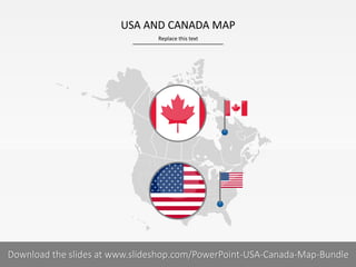 Replace this text
1 I
USA AND CANADA MAP
PRESENTER NAMECOMPANY NAMEDownload the slides at www.slideshop.com/PowerPoint-USA-Canada-Map-Bundle
 