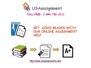 USAassignment
http://www.usaassignment.com/
TOLL FREE: 1-844-752-3111
GET GOOD GRADES WITH
OUR ONLINE ASSIGNMENT
HELP
 