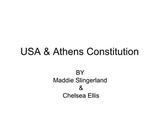 USA & Athens Constitution
             BY
      Maddie Slingerland
              &
        Chelsea Ellis
 