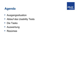 Agenda Ausgangssituation Ablauf des Usability Tests Die Tasks Auswertung Resümee 
