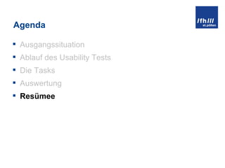 Agenda Ausgangssituation Ablauf des Usability Tests Die Tasks Auswertung Resümee 