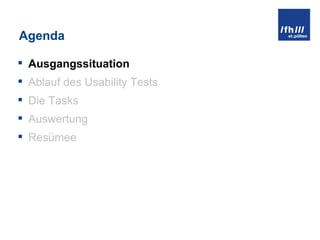 Agenda Ausgangssituation Ablauf des Usability Tests Die Tasks Auswertung Resümee 
