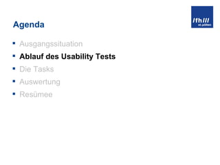 Agenda Ausgangssituation Ablauf des Usability Tests Die Tasks Auswertung Resümee 