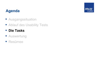 Agenda Ausgangssituation Ablauf des Usability Tests Die Tasks Auswertung Resümee 