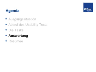 Agenda Ausgangssituation Ablauf des Usability Tests Die Tasks Auswertung Resümee 