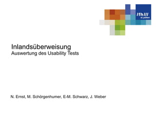 Inlandsüberweisung Auswertung des Usability Tests N. Ernst, M. Schörgenhumer, E-M. Schwarz, J. Weber 