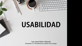 Juan Jesús Rubio Villarreal
Estudiante: Lic. Mercadotecnia y Gestión de la Imagen
 