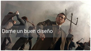 Dame un buen diseño
 