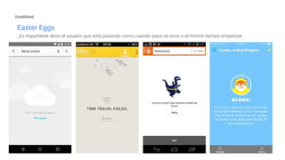 Easter Eggs
_Es importante decir al usuario que está pasando como cuando pasa un error y al mismo tiempo empatizar.
Usabilidad
 