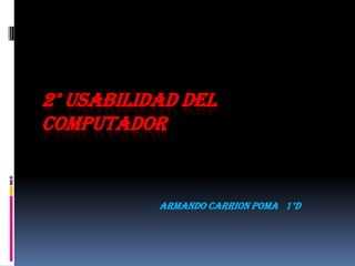 2° Usabilidad del Computador ARMANDO CARRION POMA   1°D 