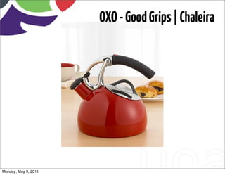 OXO - Good Grips | Chaleira




Monday, May 9, 2011
 