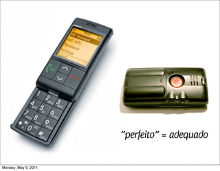 “perfeito” = adequado

Monday, May 9, 2011
 