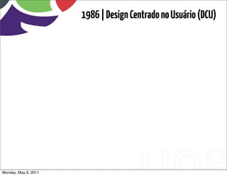 1986 | Design Centrado no Usuário (DCU)




Monday, May 9, 2011
 