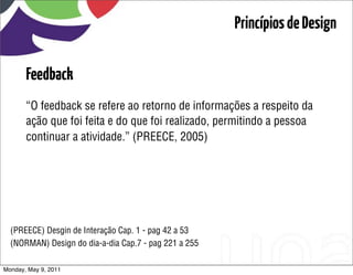 Princípios de Design

       Feedback
       “O feedback se refere ao retorno de informações a respeito da
       ação que...