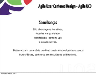 Agile User Centered Design - Agile UCD


                                       Semelhanças
                              ...