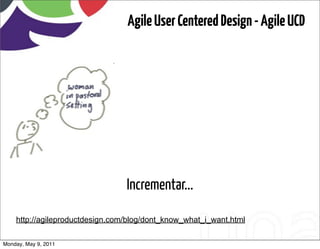 Agile User Centered Design - Agile UCD




                                 Incrementar...

    http://agileproductdesign....