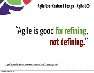 Agile User Centered Design - Agile UCD




                  “Agile is good for refining,
                               n...