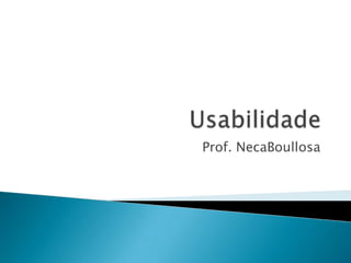 Usabilidade Prof. NecaBoullosa 
