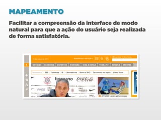 MAPEAMENTO
Facilitar a compreensão da interface de modo
natural para que a ação do usuário seja realizada
de forma satisfatória.
 