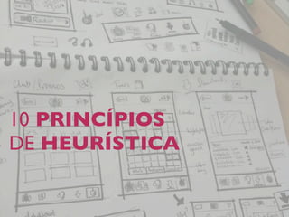 10 PRINCÍPIOS
DE HEURÍSTICA
 